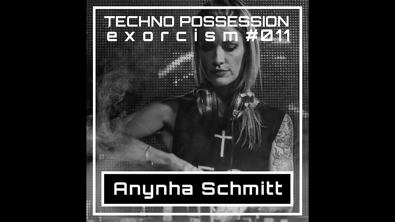 Anynha Schmitt @ Techno Possession | Exorcism #011