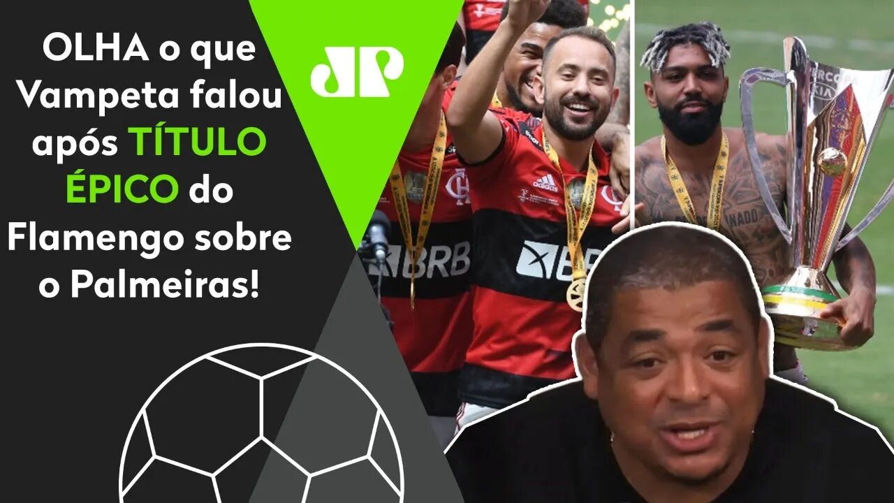 "11 TÍTULOS em 3 ANOS? Cara, esse FLAMENGO aí é..." OLHA o que Vampeta falou!