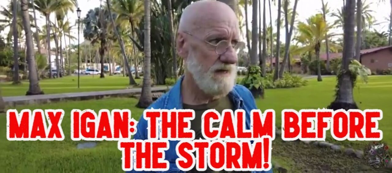 MAX IGAN: THE CALM BEFORE THE STORM!