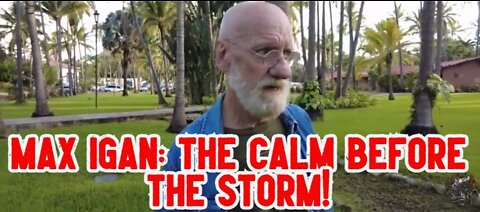 MAX IGAN: THE CALM BEFORE THE STORM!