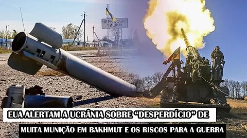 EUA Alertam A Ucrânia Sobre “Desperdício” De Muita Munição Em Bakhmut E Os Riscos Para A Guerra