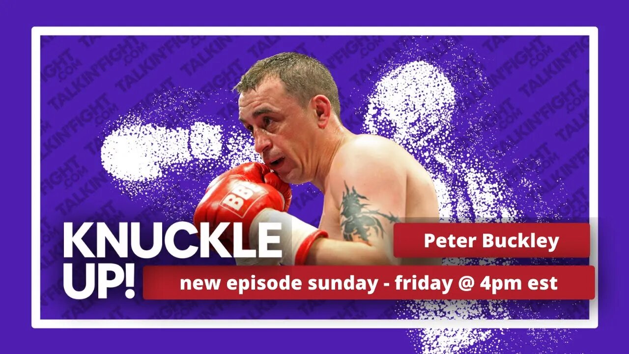 Peter Buckley | Knuckle Up with Mike Orr | Talkin Fight