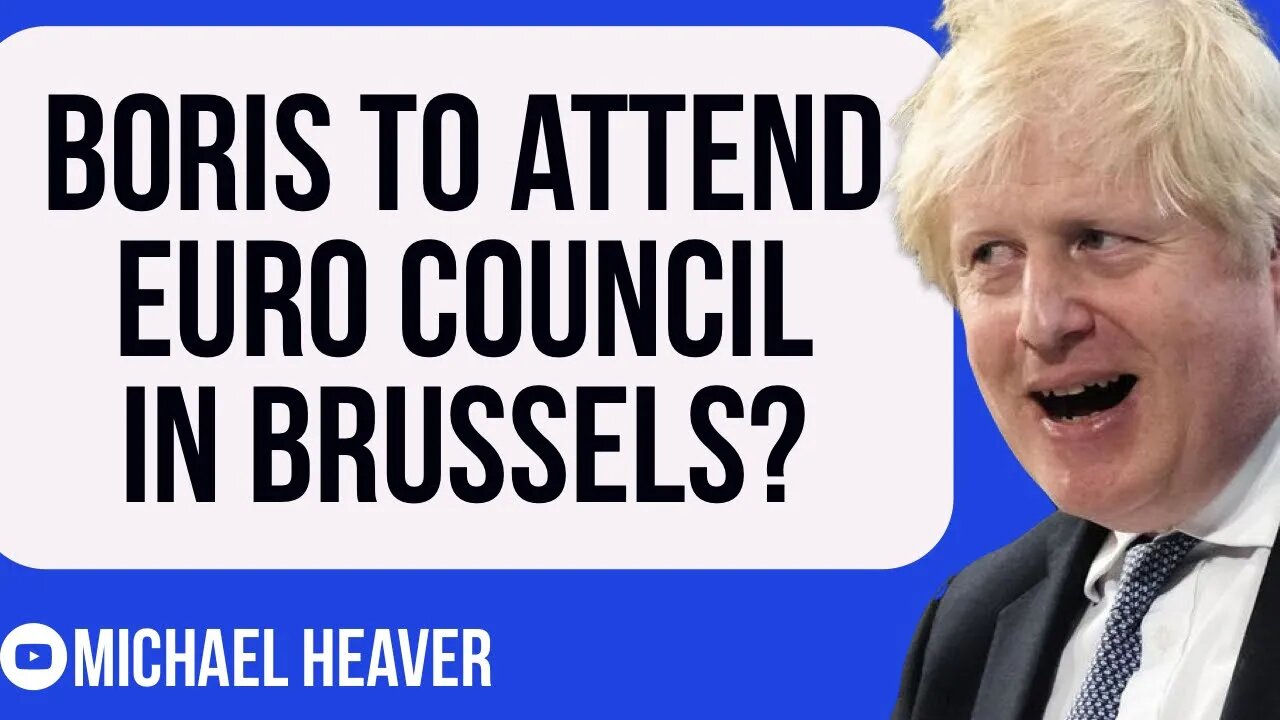 Boris To ATTEND European Council In Brussels?