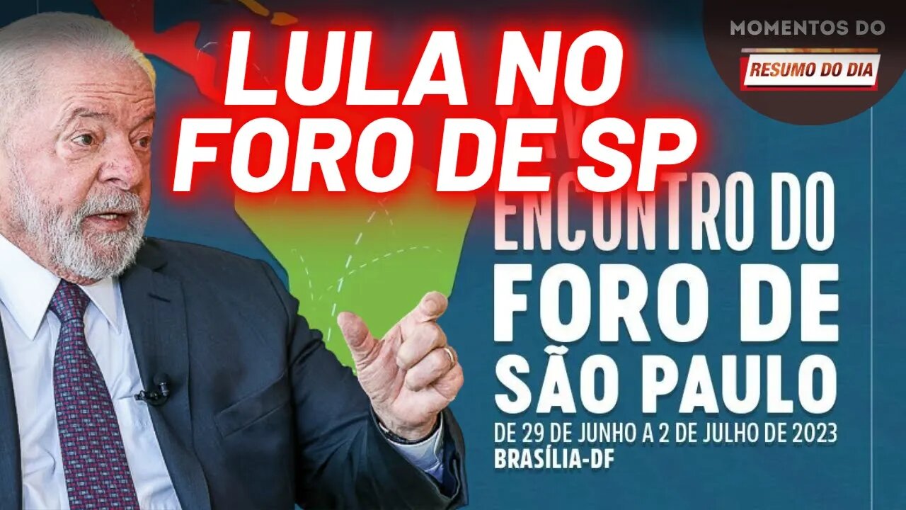 Lula irá à abertura de encontro do Foro de São Paulo, em Brasília | Momentos do Resumo do Dia