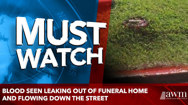 Blood Seen Leaking Out Of Funeral Home And Flowing Down The Street