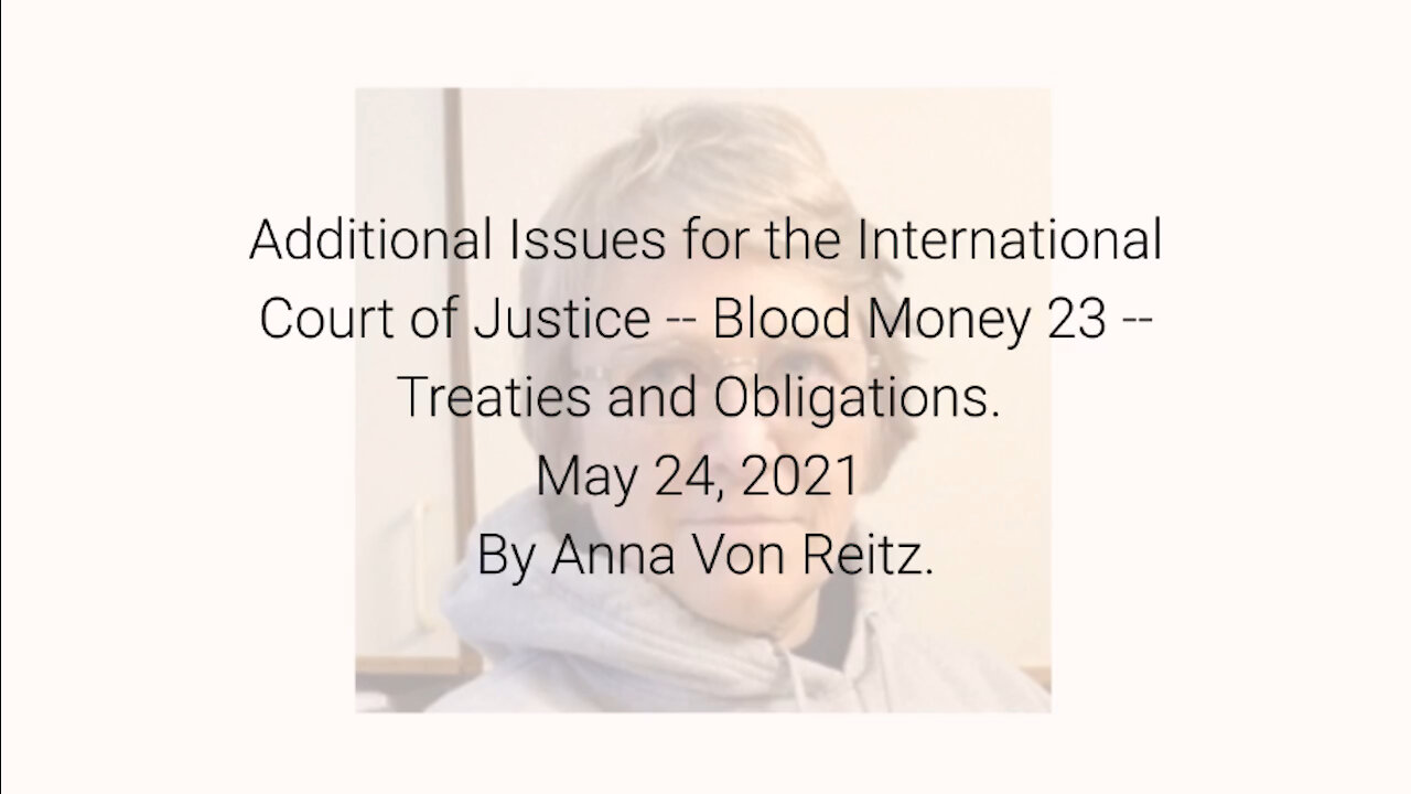 Additional Issues for the International Court of Justice-Blood Money 23-May 24 2021 By Anna VonReitz