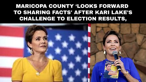 Maricopa county ‘looks forward to sharing facts' after Kari Lake's challenge to election results,