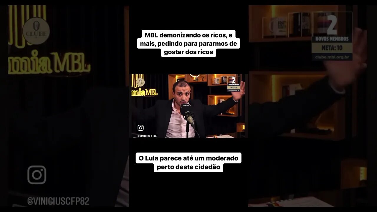 MBL pedindo para pararmos de gostar dos ricos. O Lula parece até um moderado perto deste cidadão