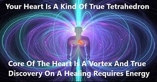 The Core Of The Heart Is A Vortex And True Discovery On A Healing Requires Energy