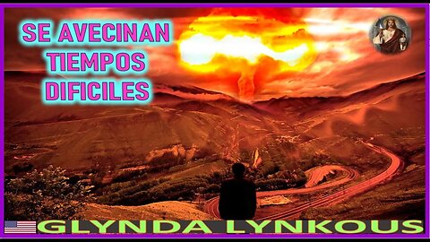 SE AVECINAN TIEMPOS DIFICILES - MENSAJE DE JESUCRISTO REY A GLINDA LYNKOUS