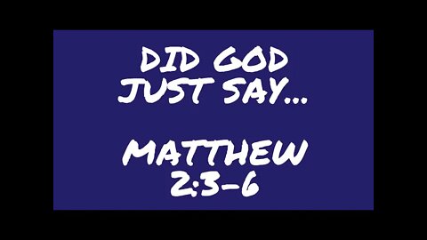 Did you just hear what God was saying? Matthew 2:3-6