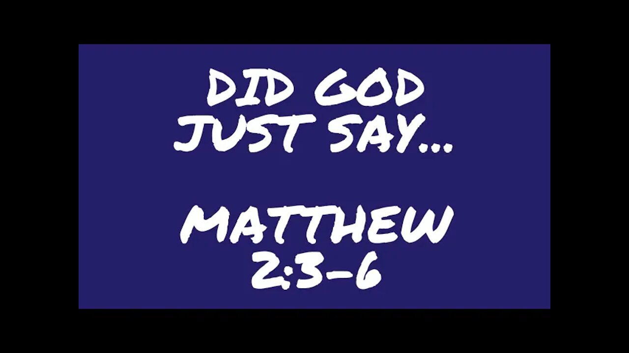 Did you just hear what God was saying? Matthew 2:3-6