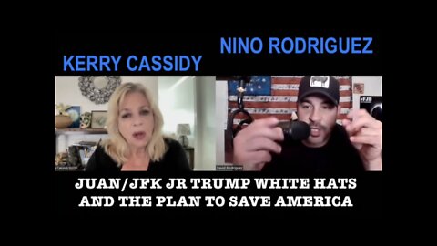 Juan O Savin, Kerry Cassidy, Nino Rodriguez, JFK Jr + Trump White Hats And Plan To Save America