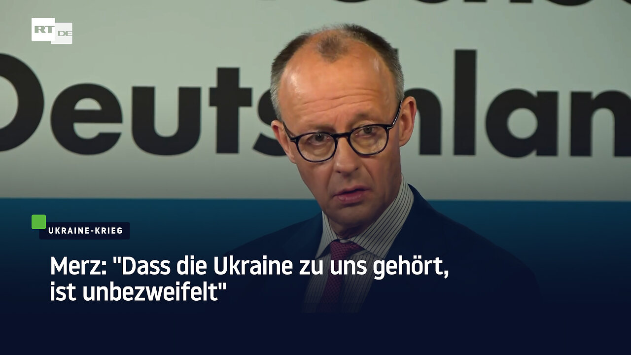 Merz: "Dass die Ukraine zu uns gehört, ist unbezweifelt"