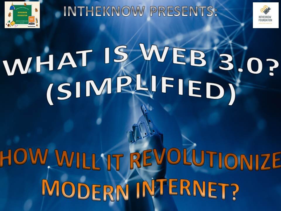 WEB 3.0 SIMPLIFIED - HOW WILL IT REVOLUTIONIZE MODERN INTERNET.