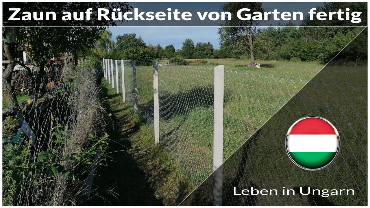 Zaun auf der Rückseite vom Garten ist fertig - Leben in Ungarn