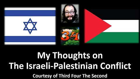 My Thoughts on The Israeli-Palestinian Conflict (Courtesy of Third Four The Second)