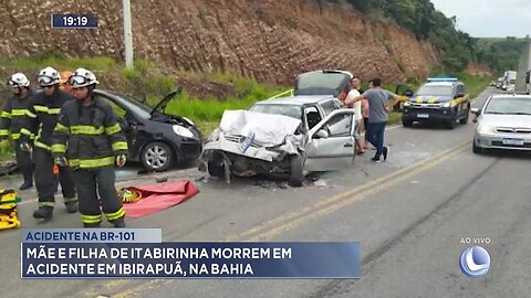 Acidente na BR-101: Mãe e Filha de Itabirinha Morrem em Acidente em Ibirapuã, na Bahia.