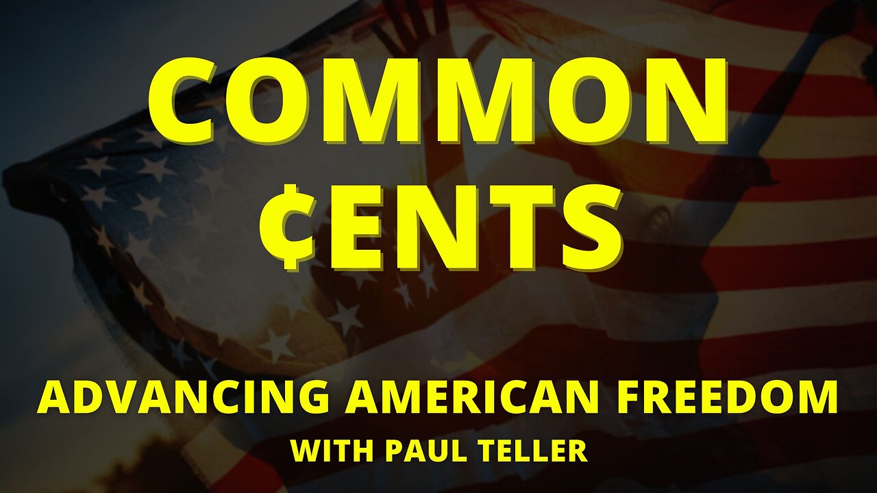 Common ¢ents: Advancing American Freedom with Paul Teller