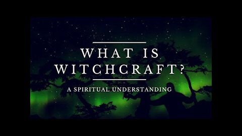 20190224 WHAT IS WITCHCRAFT???