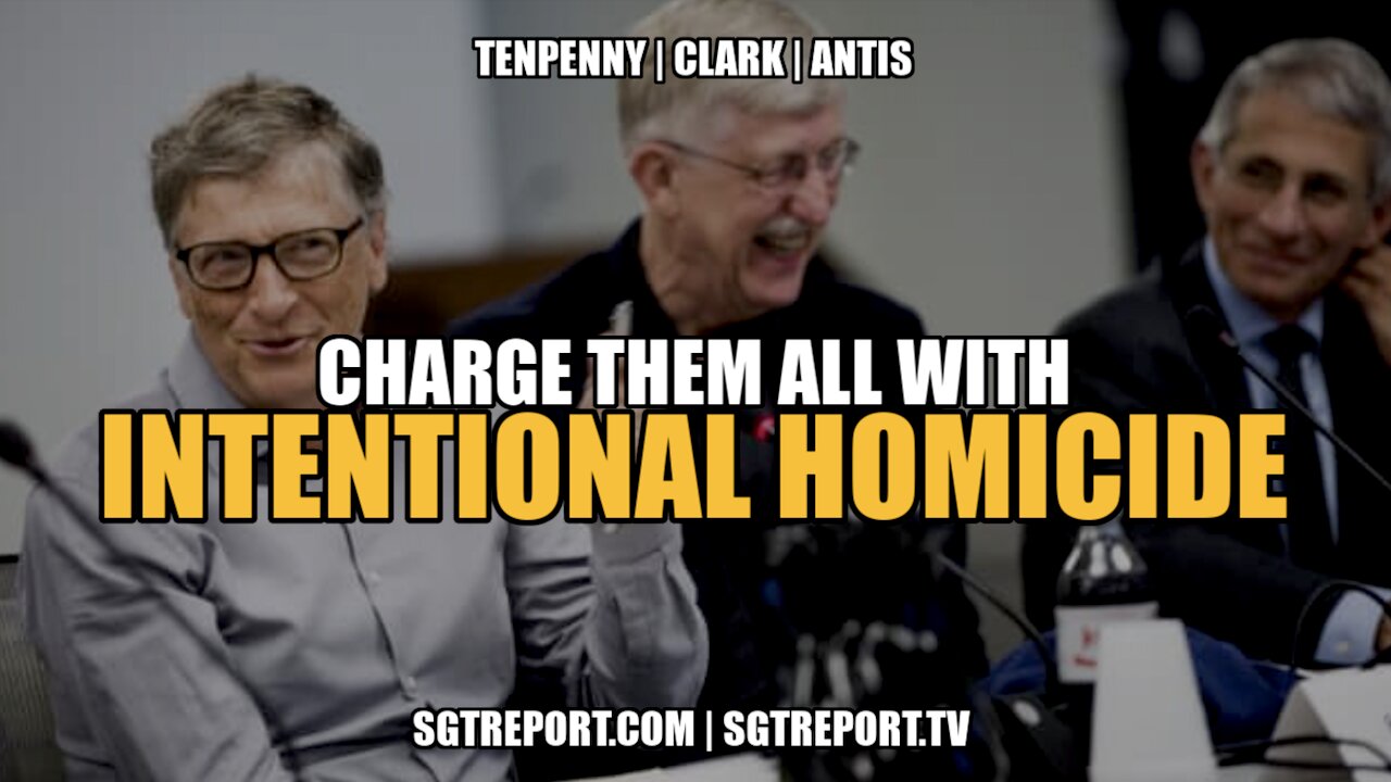 CHARGE THEM ALL WITH INTENTIONAL HOMICIDE -- DR. TENPENNY & FRIENDS