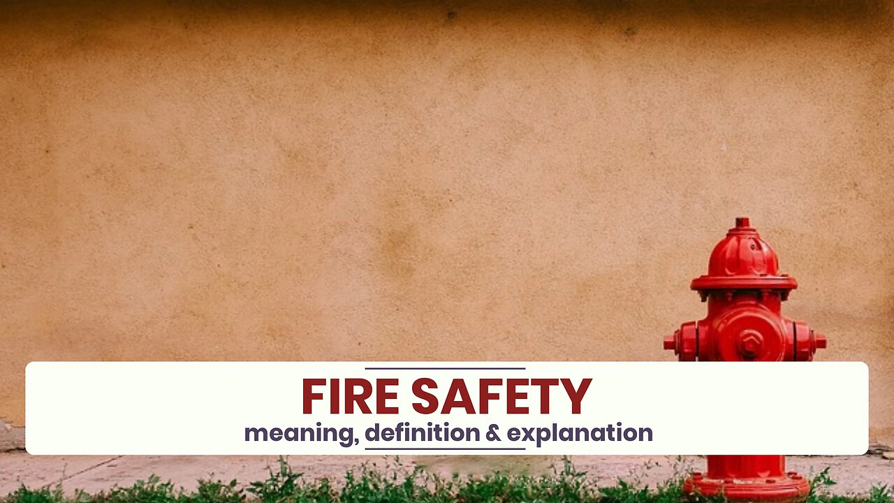 What is FIRE SAFETY?