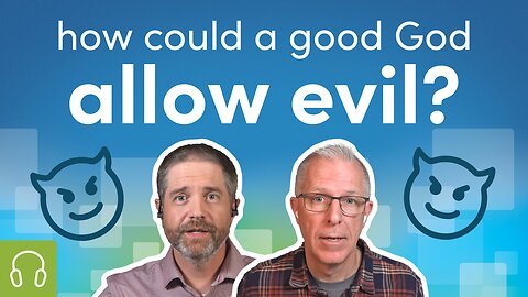 Why Did God Allow Evil? A Biblical Answer to the Problem of Evil