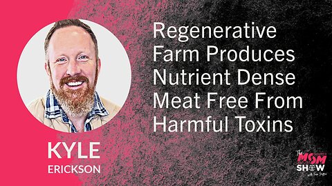 Ep. 726 - Regenerative Farm Produces Nutrient Dense Meat Free From Harmful Toxins - Kyle Erickson