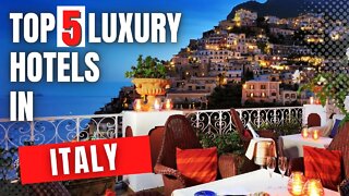 Top 5 Luxury Hotels in Italy