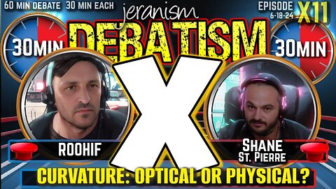 DEBATISM X Ep X11: Roohif vs. Shane St. Pierre | Curvature: Optical or Physical?