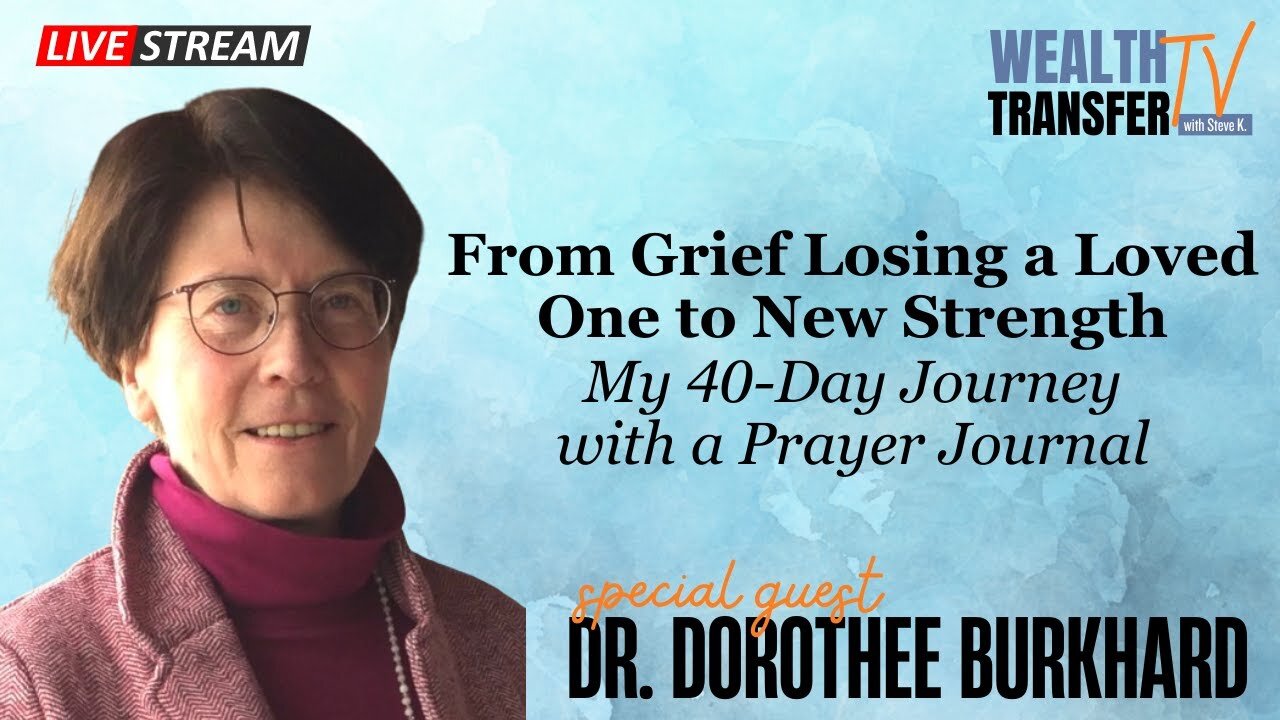 Dr. Dorothee Burkhard - From Grief Losing a Loved One to New Strength - Wealth Transfer TV