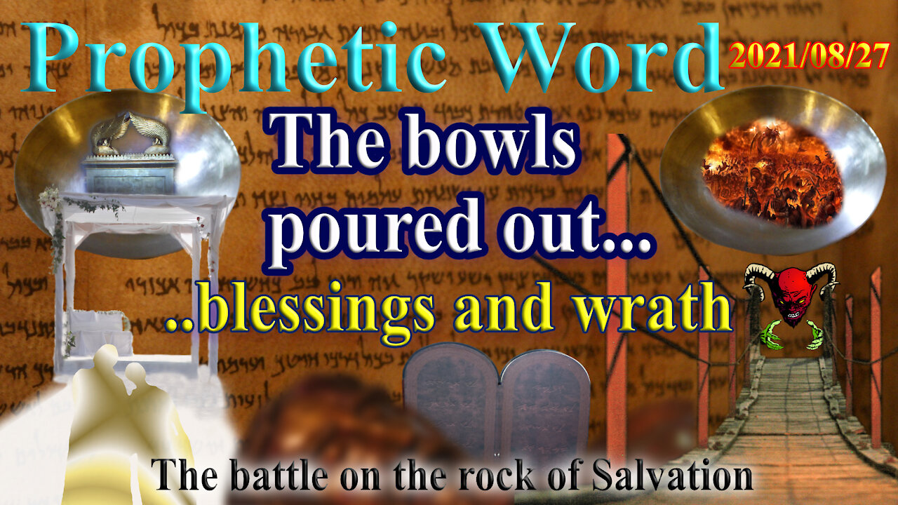 Prophecy: Pouring out the Bowls of blessings and wrath and the battle