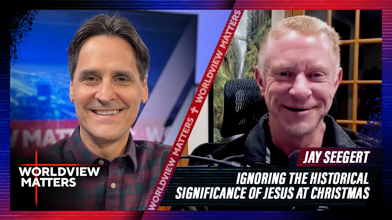 Jay Seegert: Ignoring The Historical Significance Of Jesus At Christmas | Worldview Matters