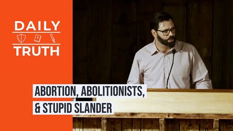 Abortion, Abolitionists, & Stupid Slander