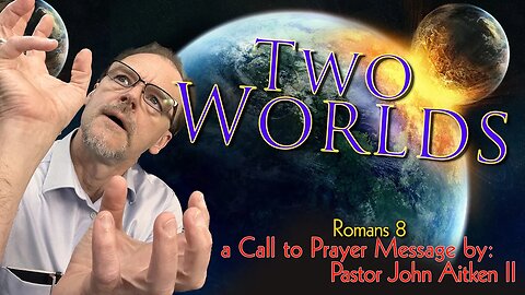 EP163 - Two Worlds - Call to Prayer - Romans 8 - Pastor John