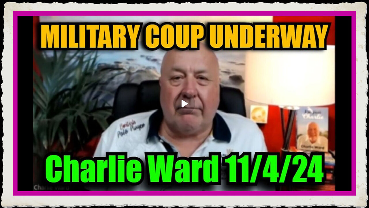 Charlie Ward SHOCKING Intel 11 4 24 - Military Coup Underway!
