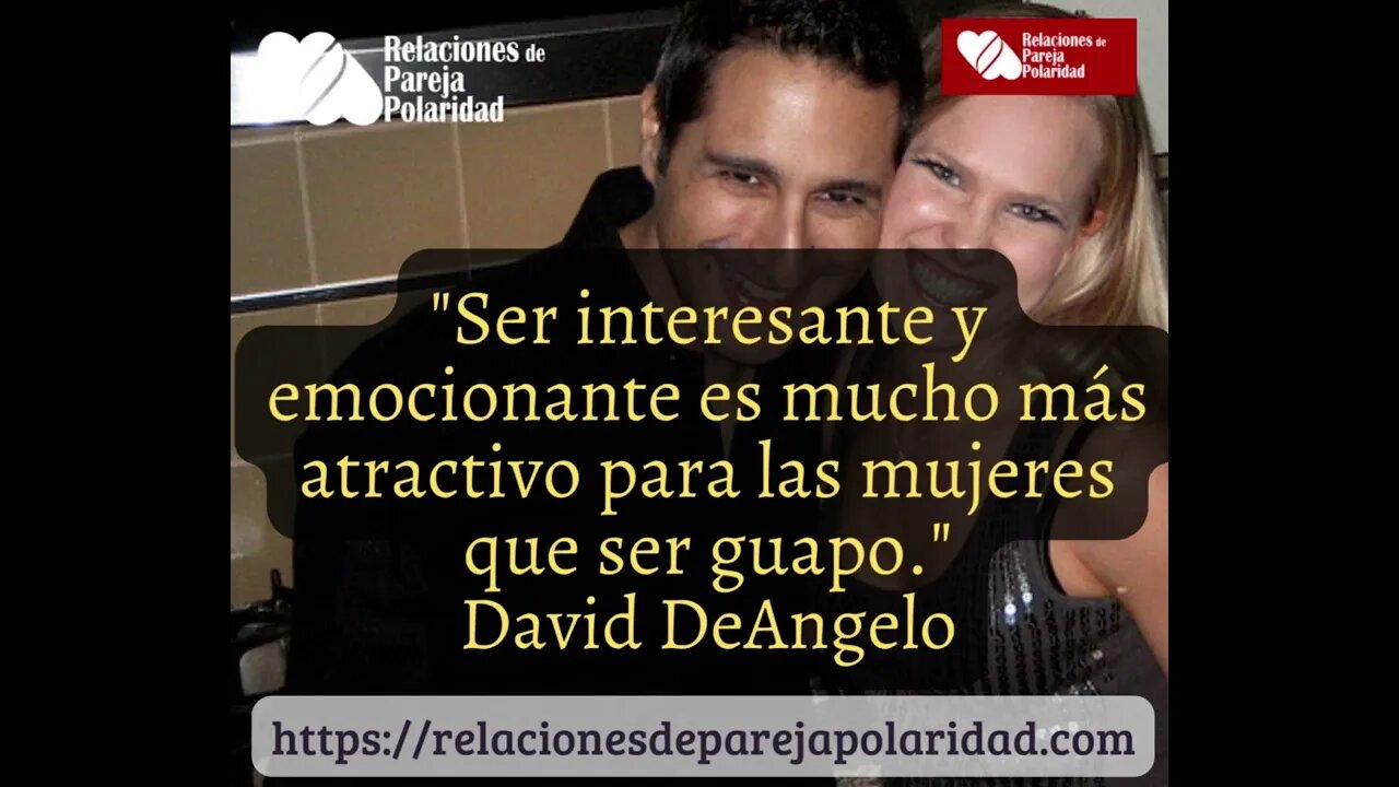 Ser interesante y emocionante es mucho más atractivo -David DeAngelo -6