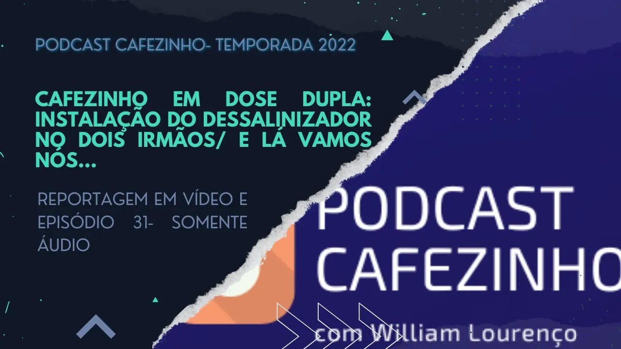 TEMPORADA 2022 DO PODCAST CAFEZINHO- REPORTAGEM (VÍDEO) E EPISÓDIO 31 (SOMENTE ÁUDIO)