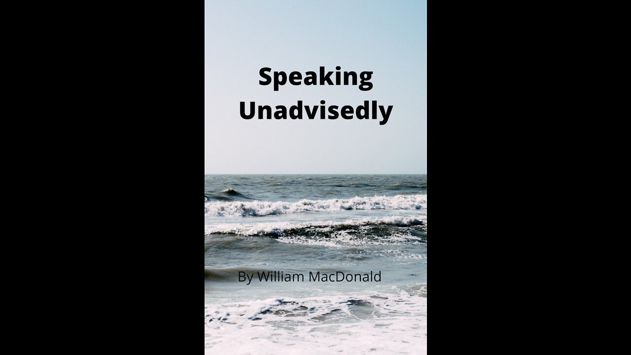 Articles and Writings by William MacDonald. Speaking Unadvisedly