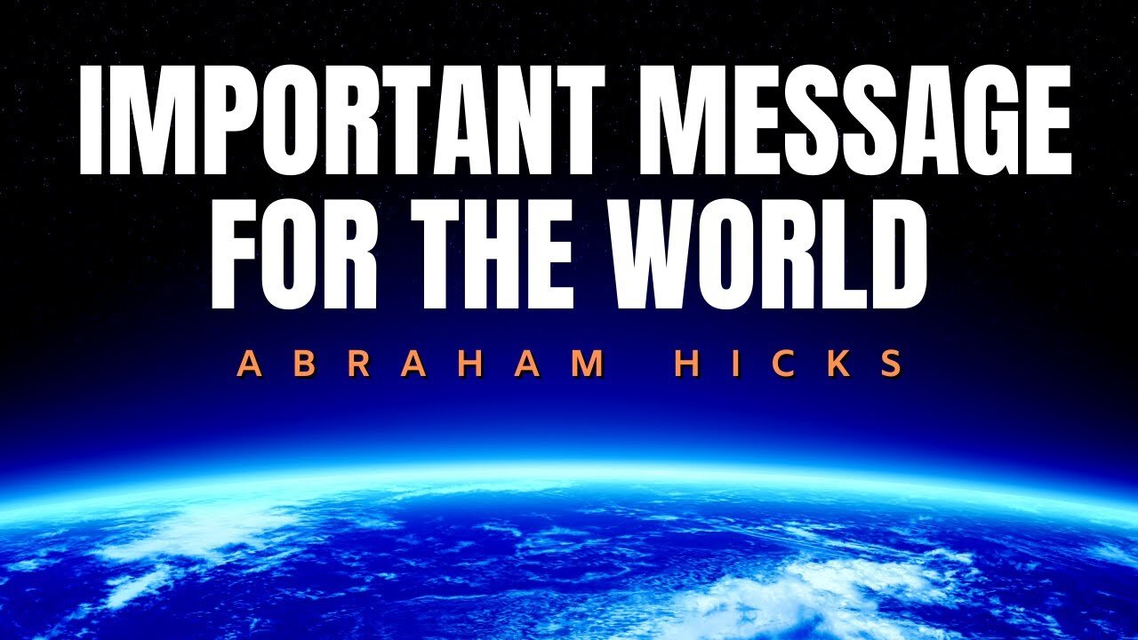 Abraham Hicks | Important Message For The World | Law Of Attraction (LOA)