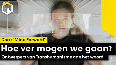 Docu Mind Forward: Hoe ver mogen we gaan? Ontwerpers van transhumanisme aan het woord...