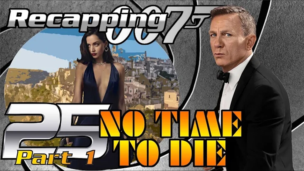 Recapping 007 #25 - No Time To Die (2021) (Review) (PART 1)