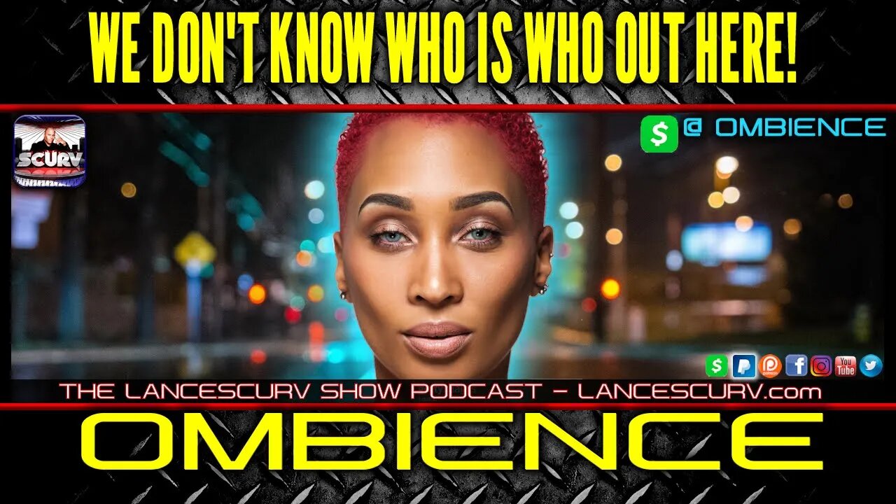 WE DONT KNOW WHO IS WHO OUT HERE! | OMBIENCE