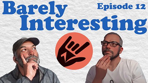 Barely Interesting: Episode 12