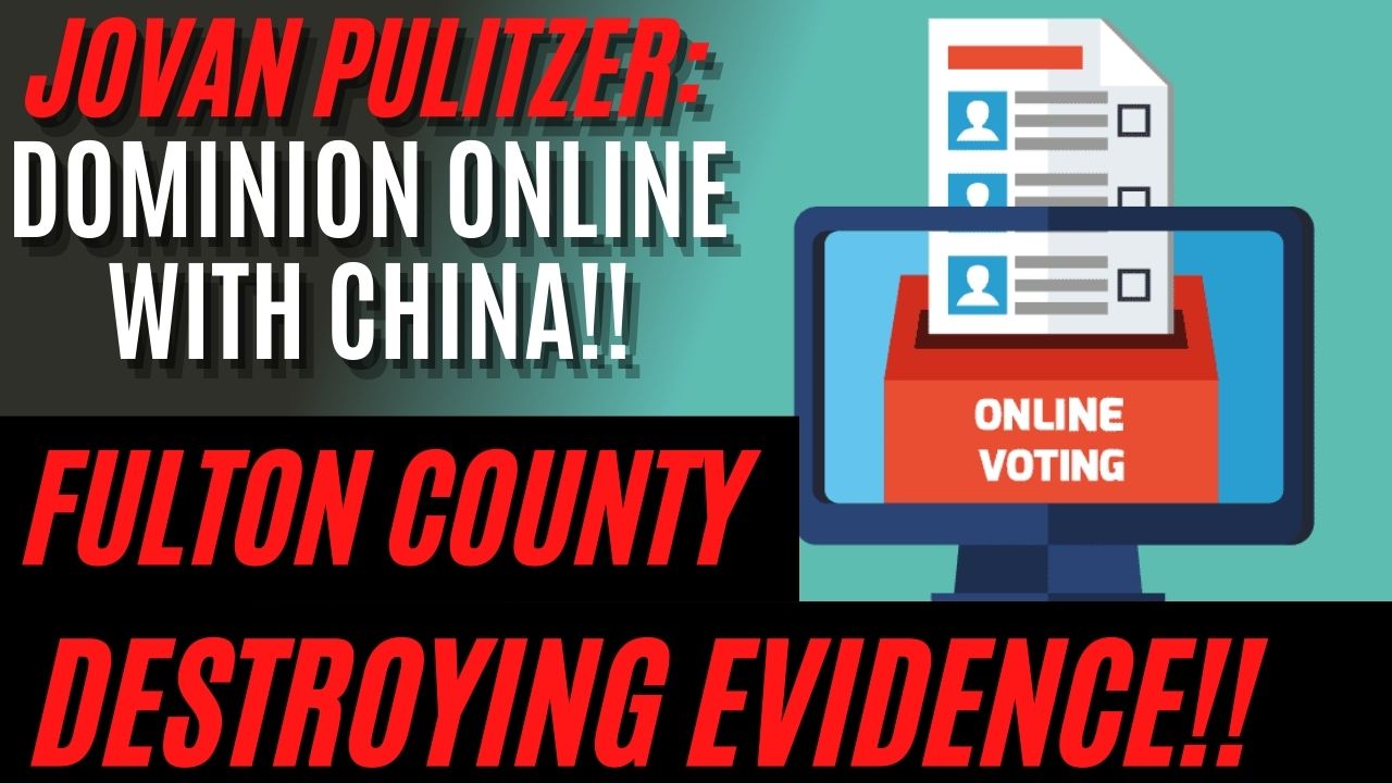 BREAKING: Fulton County and Jovan Pulitzer: DESTROYING Ballots, Dominion Voting ONLINE With China!