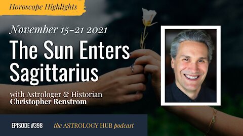 HOROSCOPE HIGHLIGHTS] The Sun Enters Sagittarius w/ Christopher Renstrom