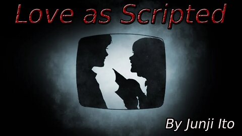 "Love as Scripted" Animated Horror Manga Story Dub and Narration