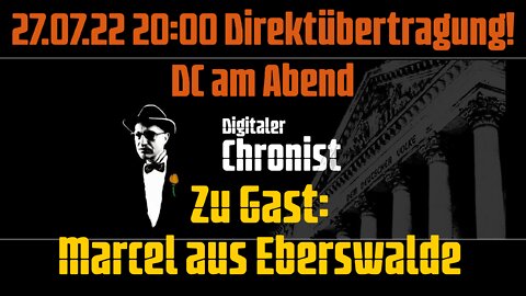 27.07.22 20:00 Direktübertragung! DC am Abend Zu Gast: Marcel aus Eberswalde