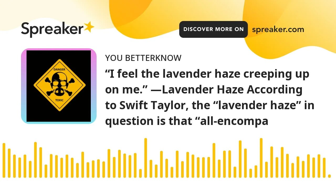 “I feel the lavender haze creeping up on me.” —Lavender Haze According to Swift Taylor, the “lavende