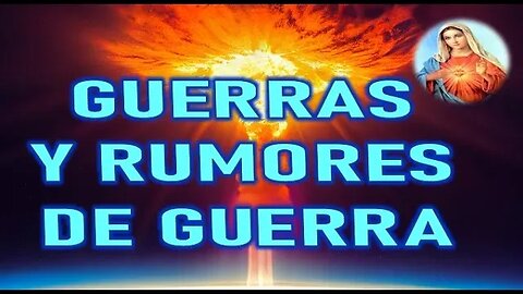 GUERRAS Y RUMORES DE GUERRA - MARÍA SANTISIMA A SHELLEY ANNA